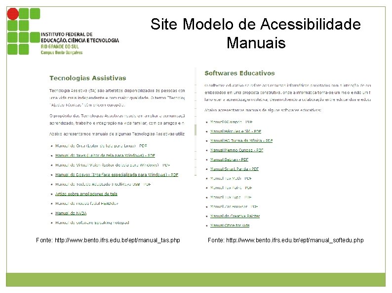 Site Modelo de Acessibilidade Manuais Fonte: http: //www. bento. ifrs. edu. br/ept/manual_tas. php Fonte: