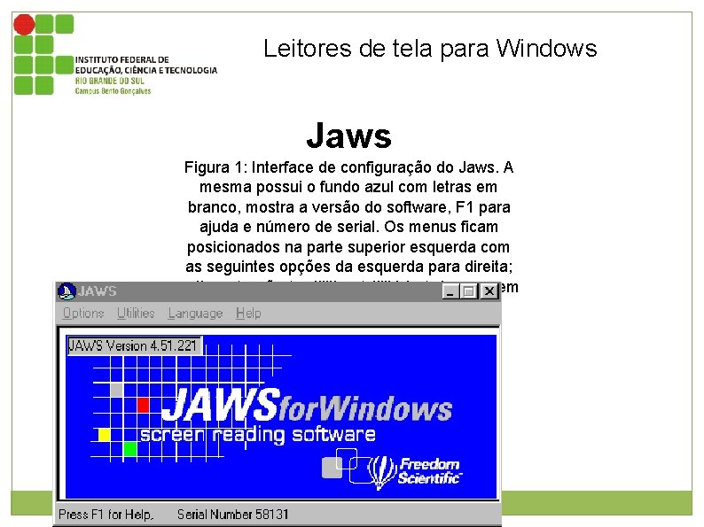 Leitores de tela para Windows Jaws Figura 1: Interface de configuração do Jaws. A