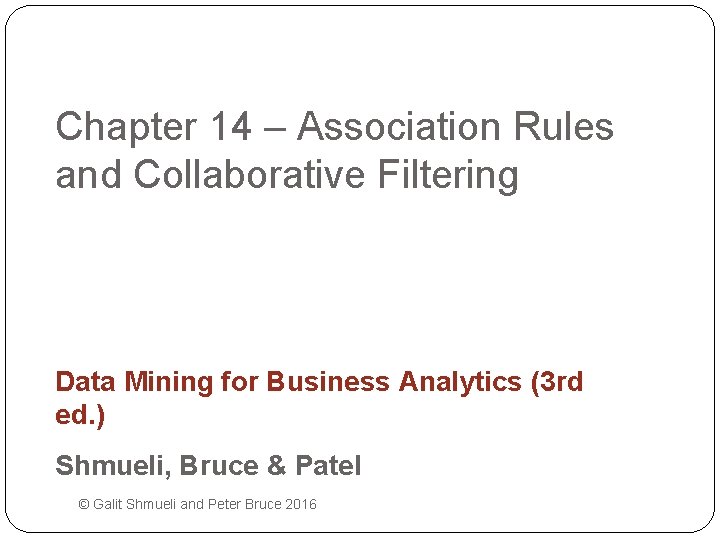 Chapter 14 – Association Rules and Collaborative Filtering Data Mining for Business Analytics (3