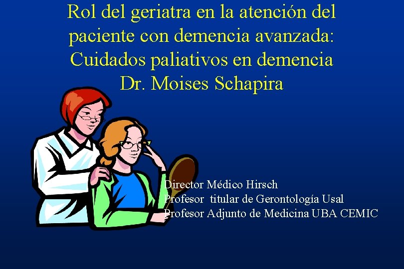 Rol del geriatra en la atención del paciente con demencia avanzada: Cuidados paliativos en