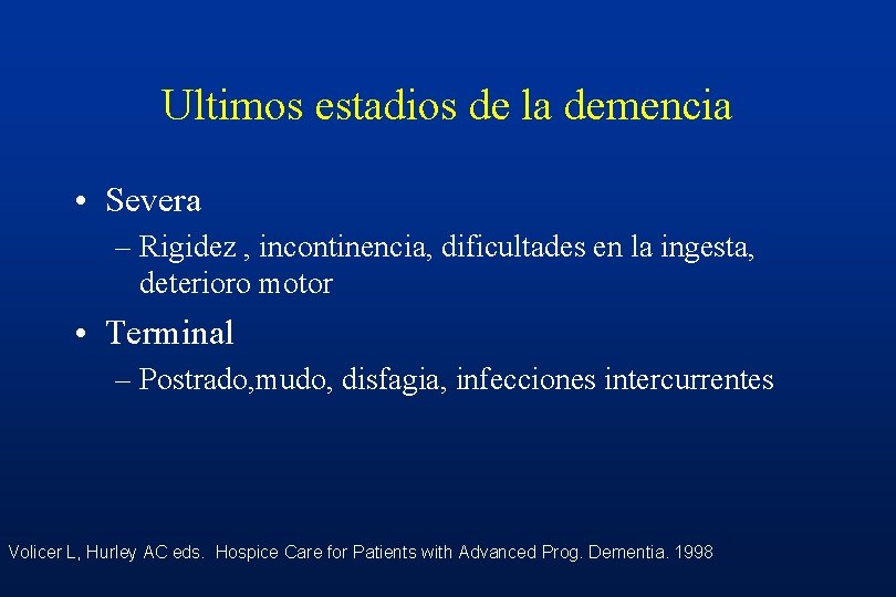 Ultimos estadios de la demencia • Severa – Rigidez , incontinencia, dificultades en la