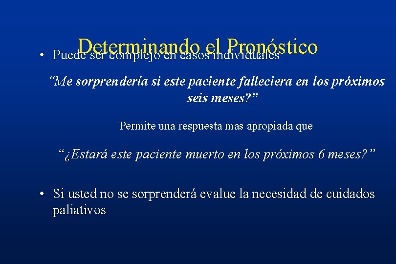 Determinando el Pronóstico • Puede ser complejo en casos individuales “Me sorprendería si este