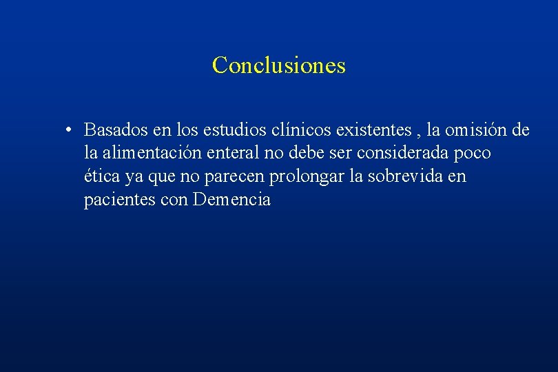 Conclusiones • Basados en los estudios clínicos existentes , la omisión de la alimentación