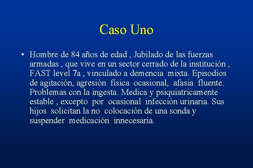 Caso Uno • Hombre de 84 años de edad , Jubilado de las fuerzas