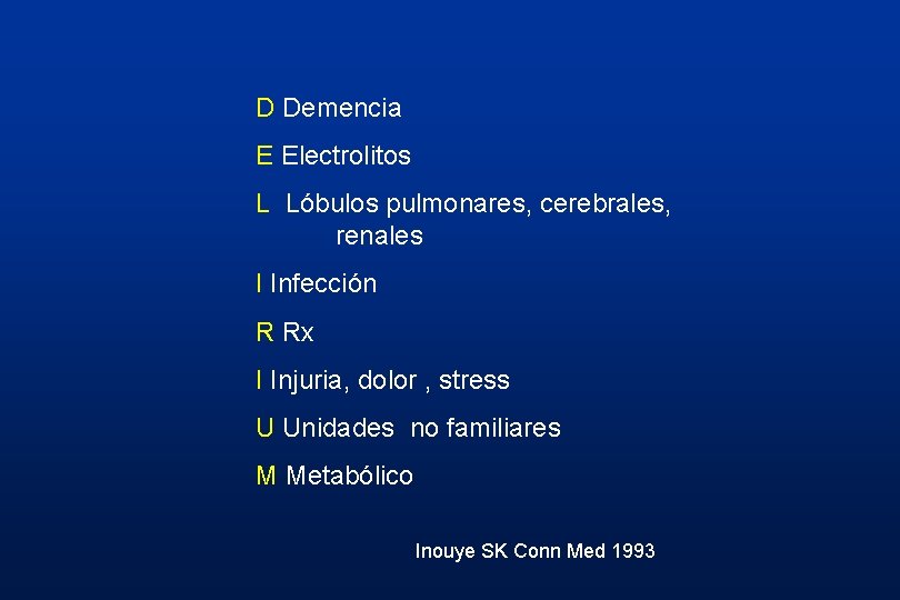 D Demencia E Electrolitos L Lóbulos pulmonares, cerebrales, renales I Infección R Rx I