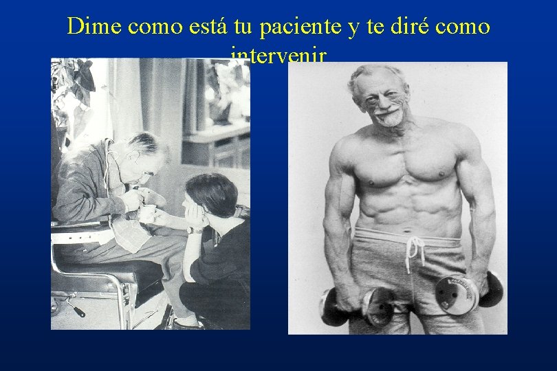 Dime como está tu paciente y te diré como intervenir 