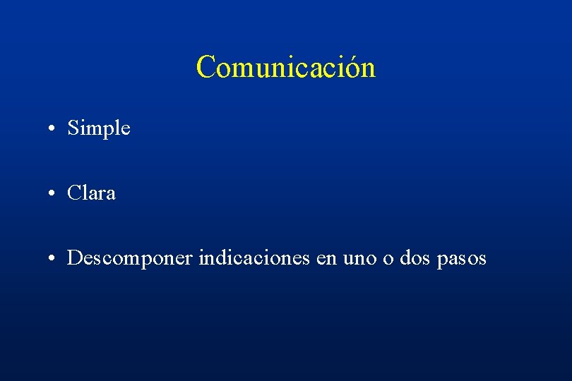 Interpersonal Comunicación • Simple • Clara • Descomponer indicaciones en uno o dos pasos