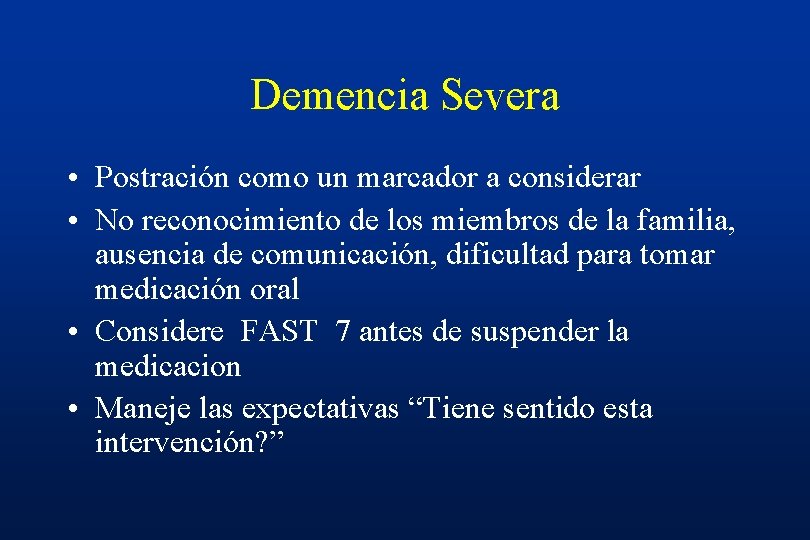 Demencia Severa • Postración como un marcador a considerar • No reconocimiento de los