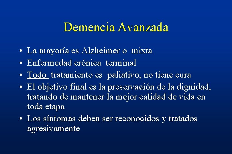Demencia Avanzada • • La mayoría es Alzheimer o mixta Enfermedad crónica terminal Todo