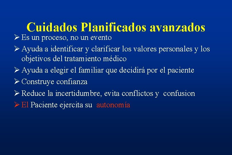 Cuidados Planificados avanzados Ø Es un proceso, no un evento Ø Ayuda a identificar