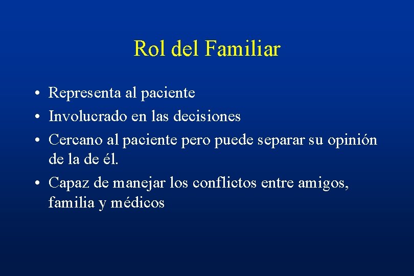 Rol del Familiar • Representa al paciente • Involucrado en las decisiones • Cercano