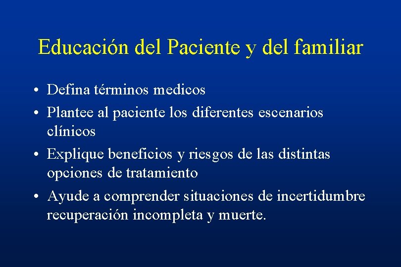 Educación del Paciente y del familiar • Defina términos medicos • Plantee al paciente