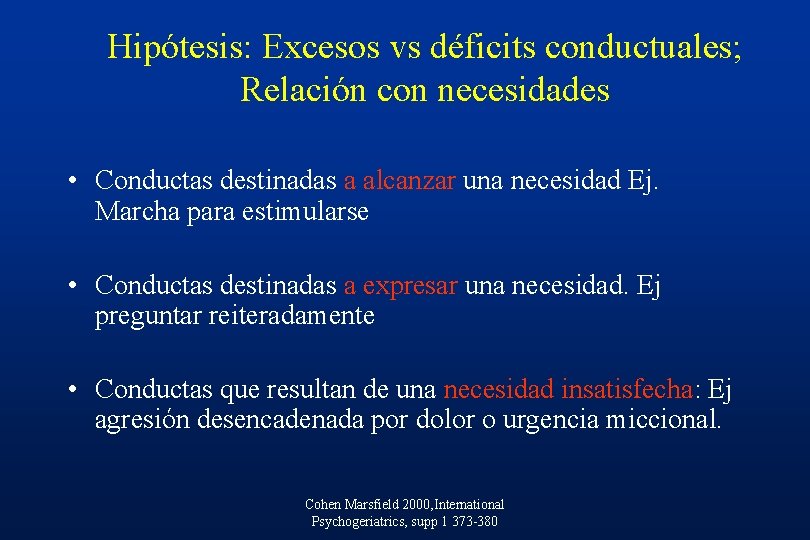Hipótesis: Excesos vs déficits conductuales; Relación con necesidades • Conductas destinadas a alcanzar una