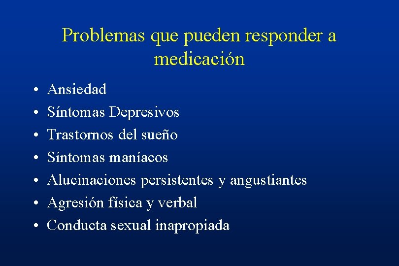 Problemas que pueden responder a medicación • • Ansiedad Síntomas Depresivos Trastornos del sueño