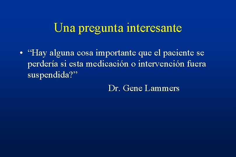 Una pregunta interesante • “Hay alguna cosa importante que el paciente se perdería si