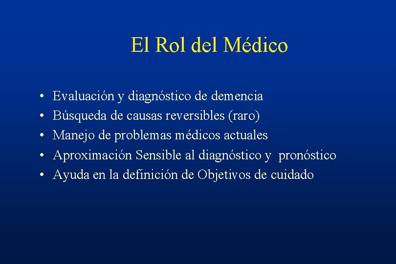El Rol del Médico • • • Evaluación y diagnóstico de demencia Búsqueda de