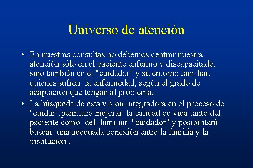 Universo de atención • En nuestras consultas no debemos centrar nuestra atención sólo en