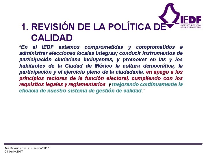 1. REVISIÓN DE LA POLÍTICA DE CALIDAD “En el IEDF estamos comprometidas y comprometidos