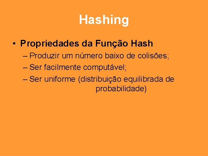 Hashing • Propriedades da Função Hash – Produzir um número baixo de colisões; –