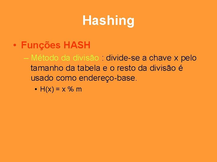 Hashing • Funções HASH – Método da divisão : divide-se a chave x pelo
