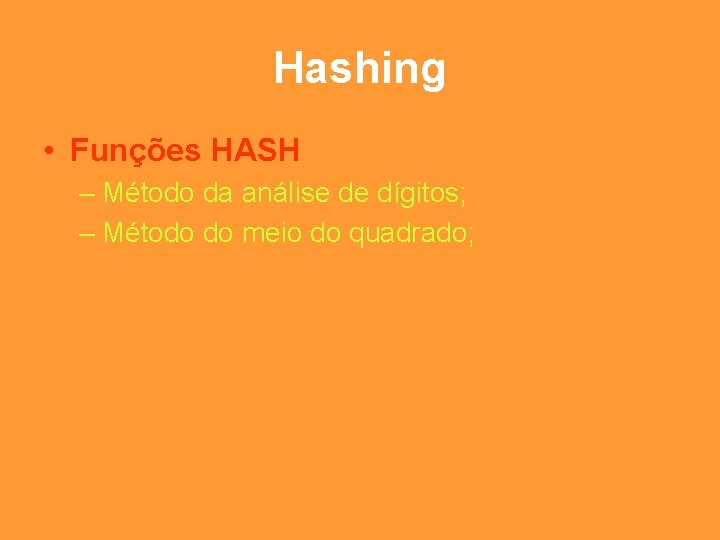 Hashing • Funções HASH – Método da análise de dígitos; – Método do meio