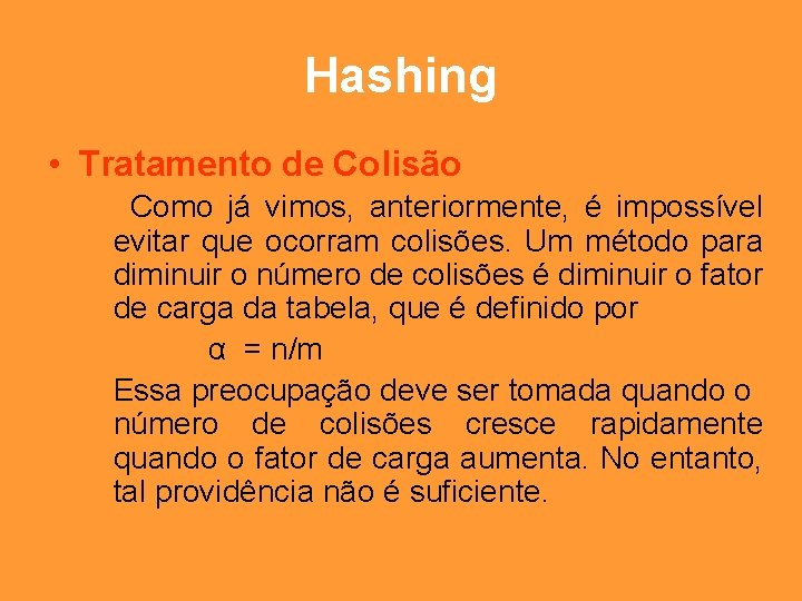 Hashing • Tratamento de Colisão Como já vimos, anteriormente, é impossível evitar que ocorram