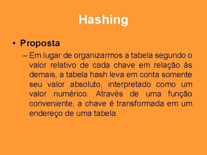 Hashing • Proposta – Em lugar de organizarmos a tabela segundo o valor relativo