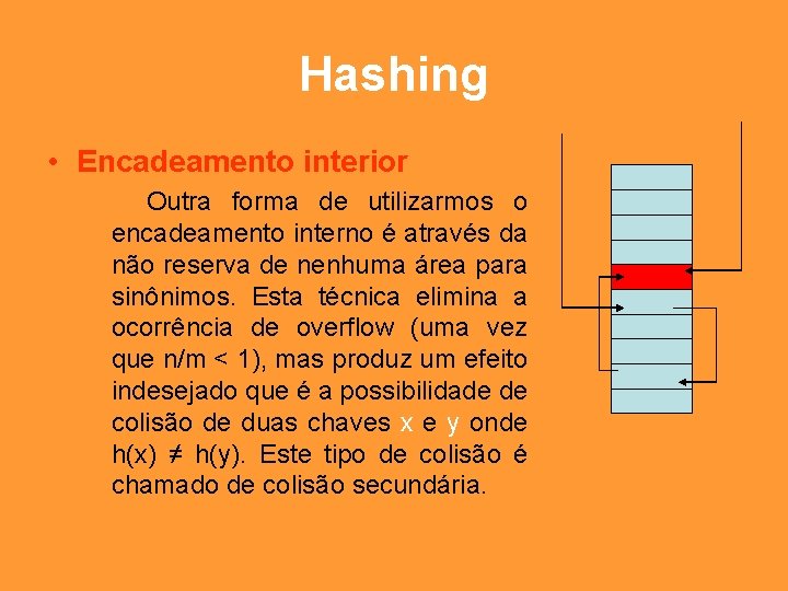 Hashing • Encadeamento interior Outra forma de utilizarmos o encadeamento interno é através da