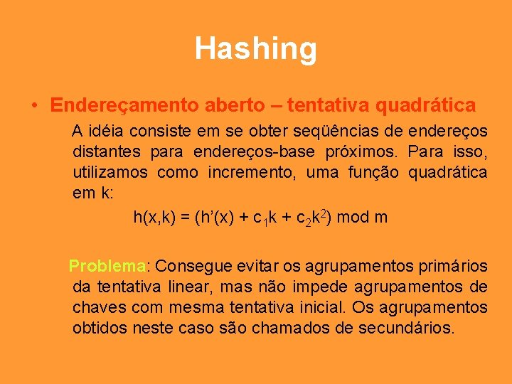 Hashing • Endereçamento aberto – tentativa quadrática A idéia consiste em se obter seqüências