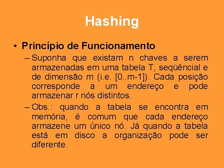 Hashing • Princípio de Funcionamento – Suponha que existam n chaves a serem armazenadas