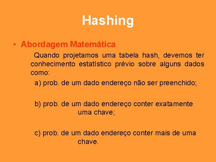 Hashing • Abordagem Matemática Quando projetamos uma tabela hash, devemos ter conhecimento estatístico prévio