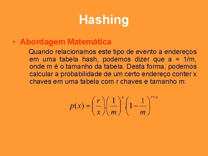 Hashing • Abordagem Matemática Quando relacionamos este tipo de evento a endereços em uma