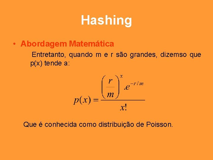 Hashing • Abordagem Matemática Entretanto, quando m e r são grandes, dizemso que p(x)