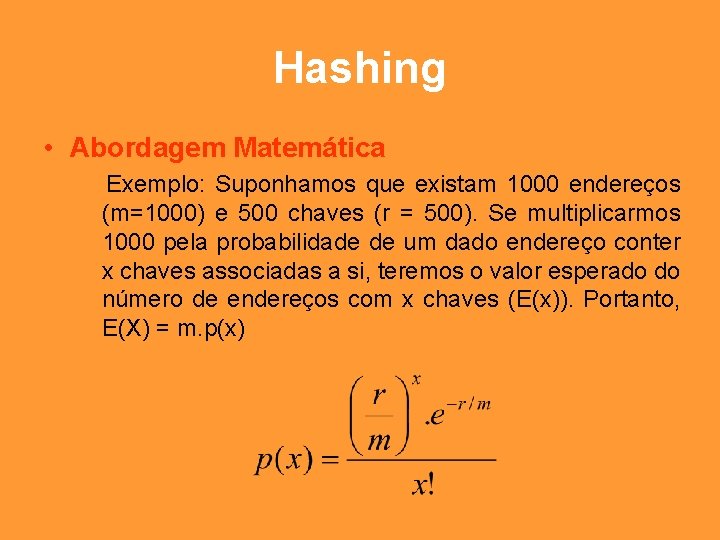 Hashing • Abordagem Matemática Exemplo: Suponhamos que existam 1000 endereços (m=1000) e 500 chaves