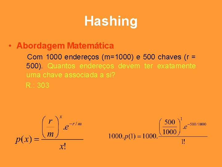 Hashing • Abordagem Matemática Com 1000 endereços (m=1000) e 500 chaves (r = 500).