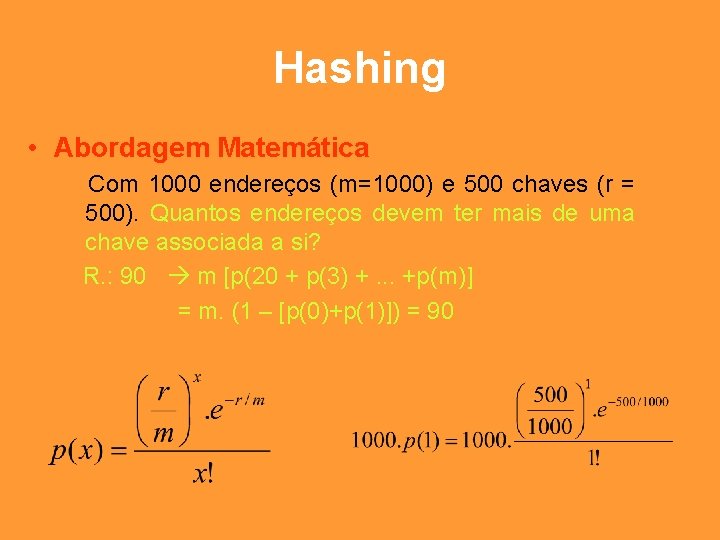 Hashing • Abordagem Matemática Com 1000 endereços (m=1000) e 500 chaves (r = 500).