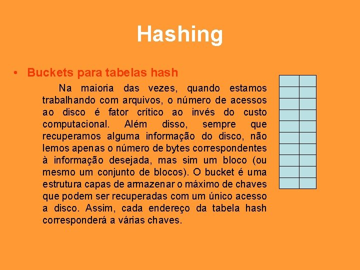Hashing • Buckets para tabelas hash Na maioria das vezes, quando estamos trabalhando com