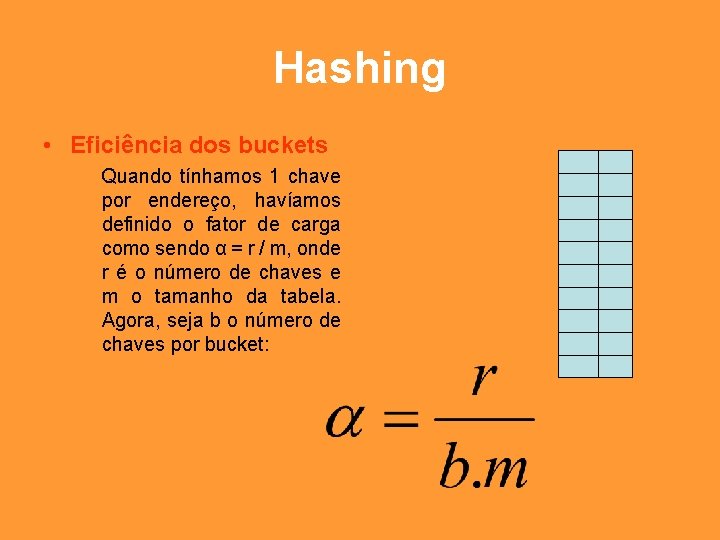 Hashing • Eficiência dos buckets Quando tínhamos 1 chave por endereço, havíamos definido o