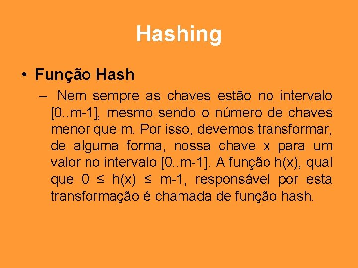 Hashing • Função Hash – Nem sempre as chaves estão no intervalo [0. .