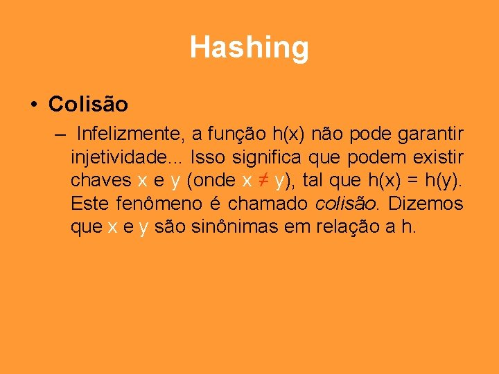 Hashing • Colisão – Infelizmente, a função h(x) não pode garantir injetividade. . .