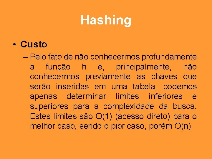 Hashing • Custo – Pelo fato de não conhecermos profundamente a função h e,