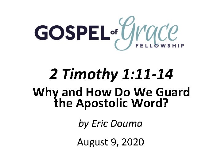2 Timothy 1: 11 -14 Why and How Do We Guard the Apostolic Word? 2 Timothy 1: 11 -14 Why and How Do We Guard the Apostolic Word?
