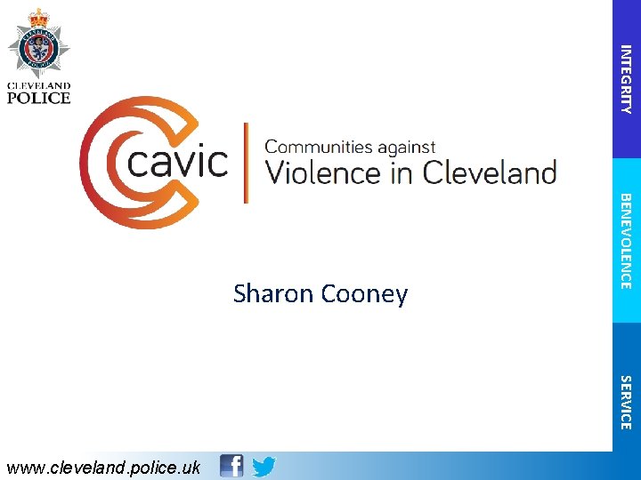 INTEGRITY BENEVOLENCE Sharon Cooney SERVICE www. cleveland. police. uk 