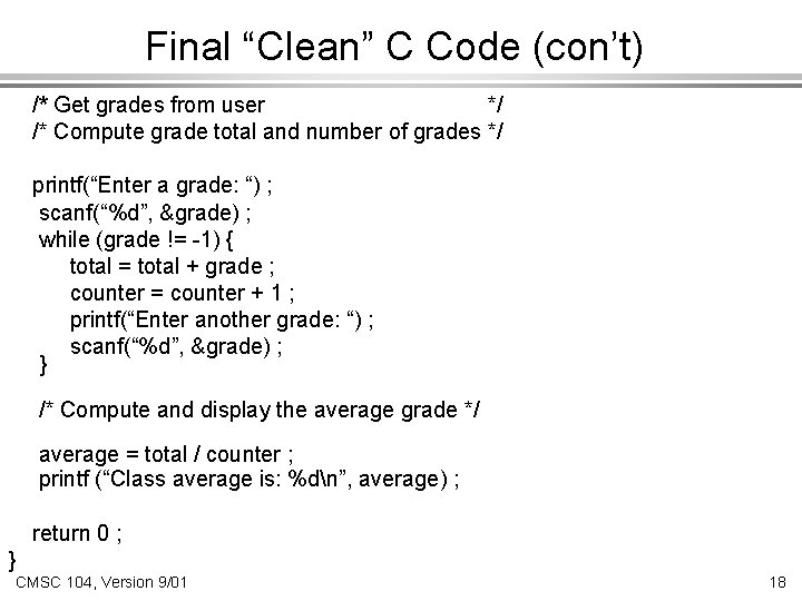 Final “Clean” C Code (con’t) /* Get grades from user */ /* Compute grade