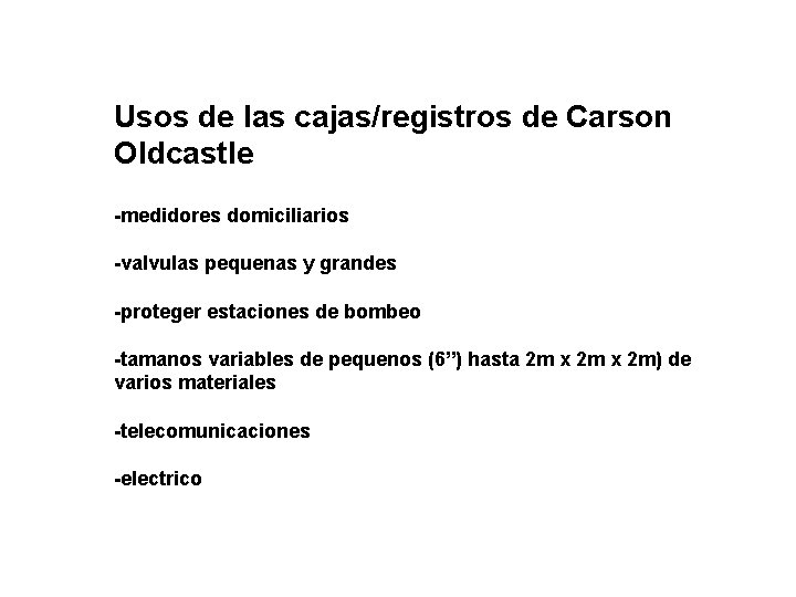 Usos de las cajas/registros de Carson Oldcastle -medidores domiciliarios -valvulas pequenas y grandes -proteger