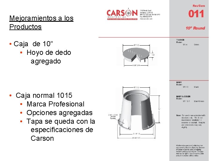 Mejoramientos a los Productos • Caja de 10” • Hoyo de dedo agregado •