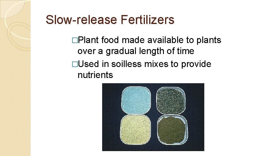 Slow-release Fertilizers �Plant food made available to plants over a gradual length of time