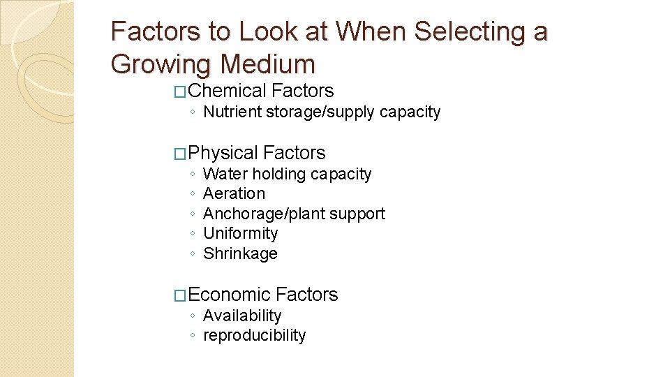 Factors to Look at When Selecting a Growing Medium �Chemical Factors ◦ Nutrient storage/supply