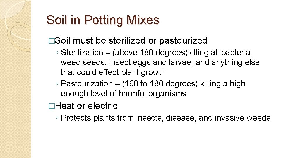 Soil in Potting Mixes �Soil must be sterilized or pasteurized ◦ Sterilization – (above