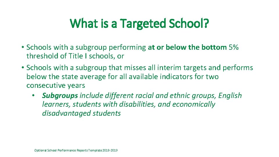 What is a Targeted School? • Schools with a subgroup performing at or below